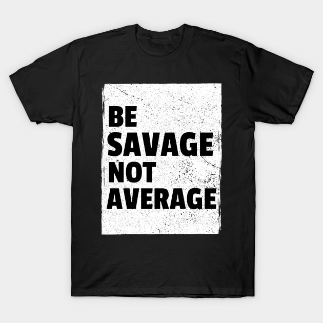 Savage Mood Quote T-Shirt by Feminist Foodie